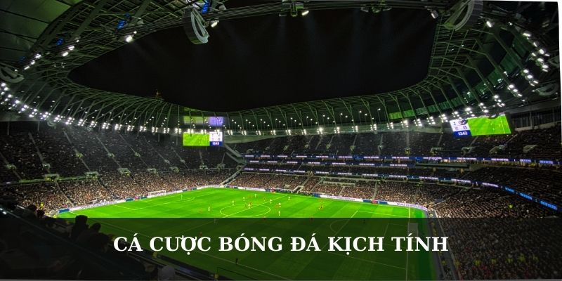 Cá cược bóng đá kịch tính