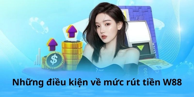 Điểm qua những điều kiện có rút tiền ở nhà cái W88